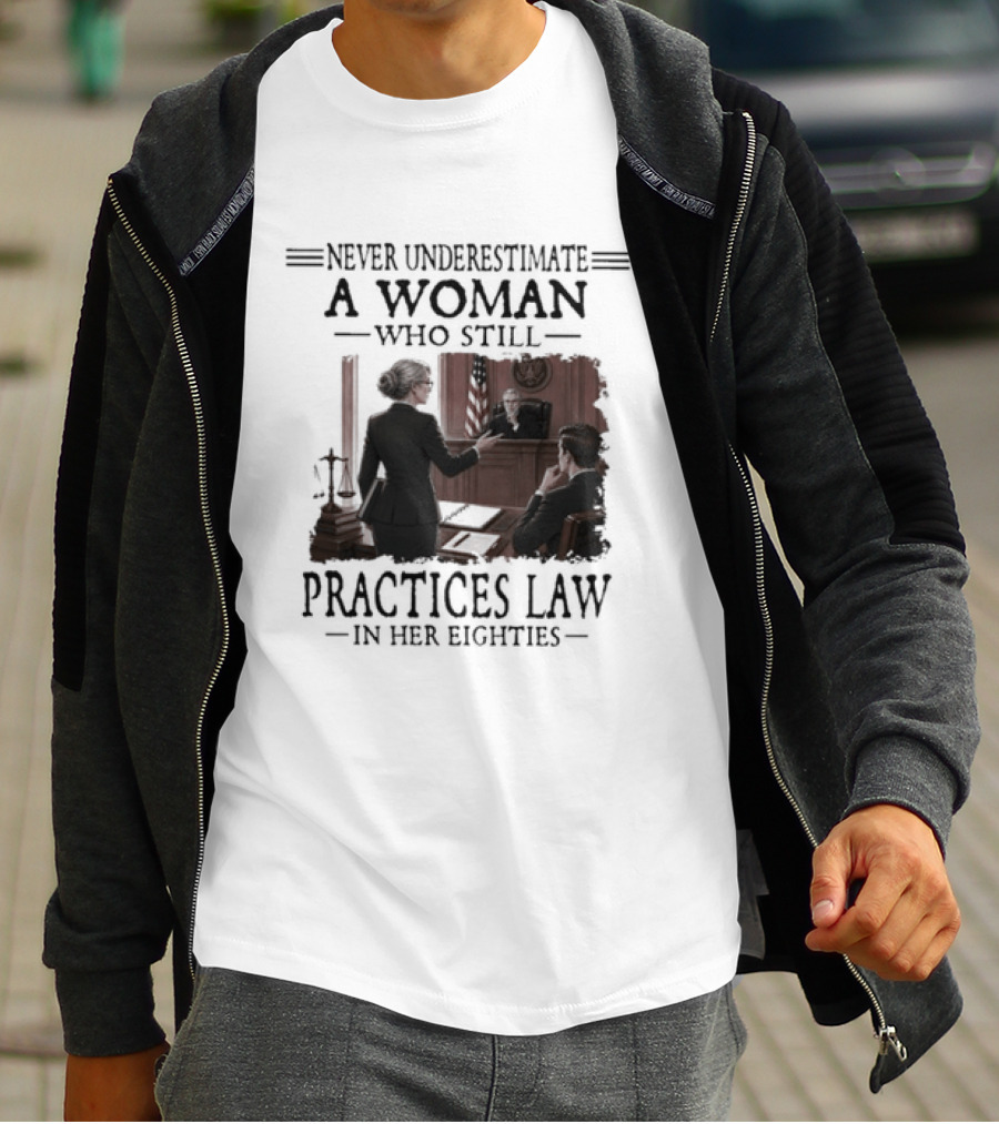 Never Underestimate A Woman Who Practices Law In Her Eighties T-Shirt