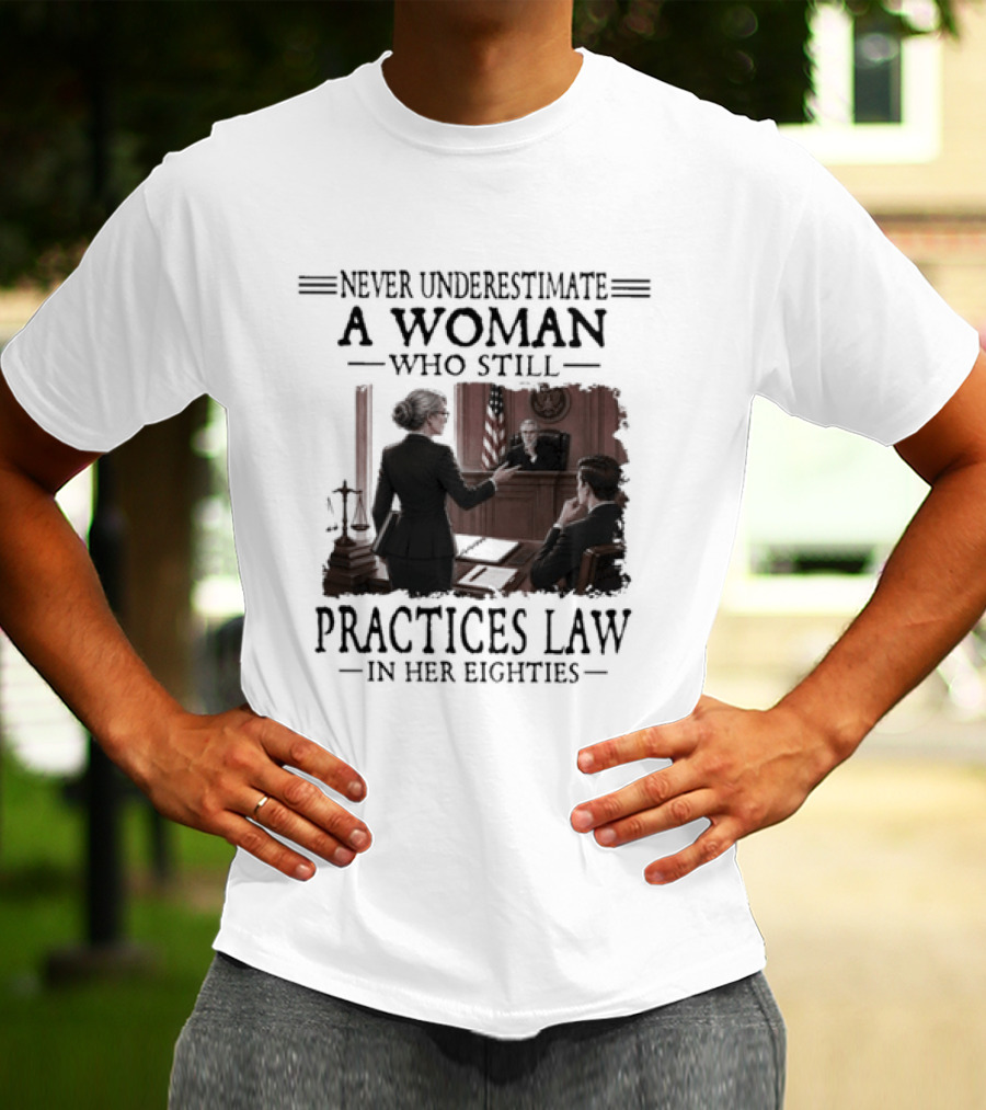 Never Underestimate A Woman Who Practices Law In Her Eighties T-Shirt