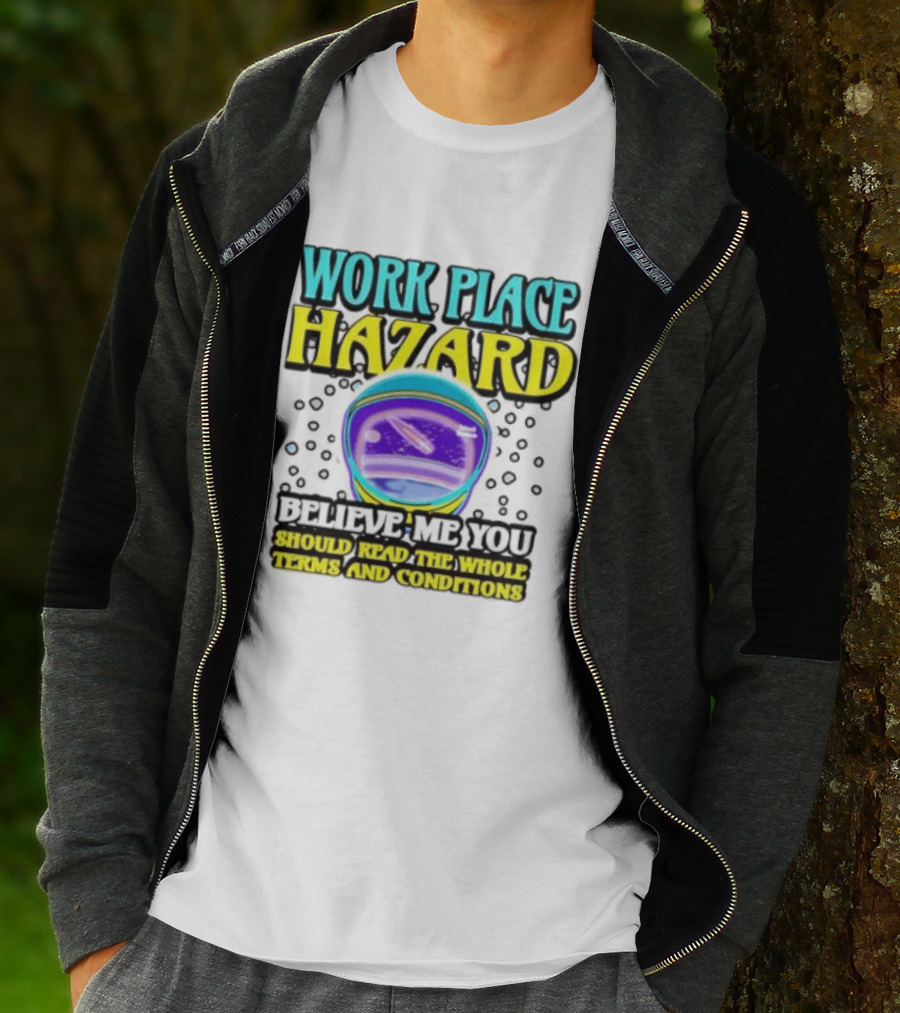 Workplace Hazard Believe Me You Should Read The Whole Terms And Conditions T-Shirt