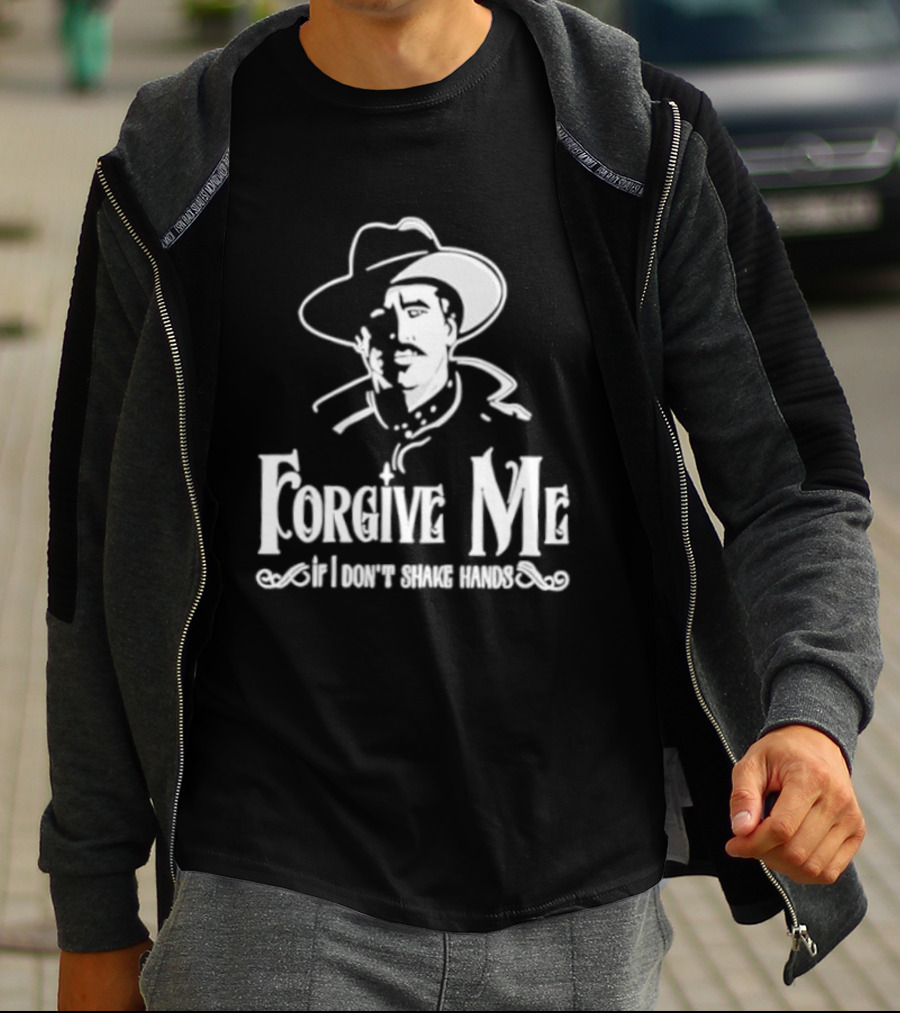 Forgive Me If I Don't Shake Hands Cowboy Tombstone Doc Holliday T-Shirt