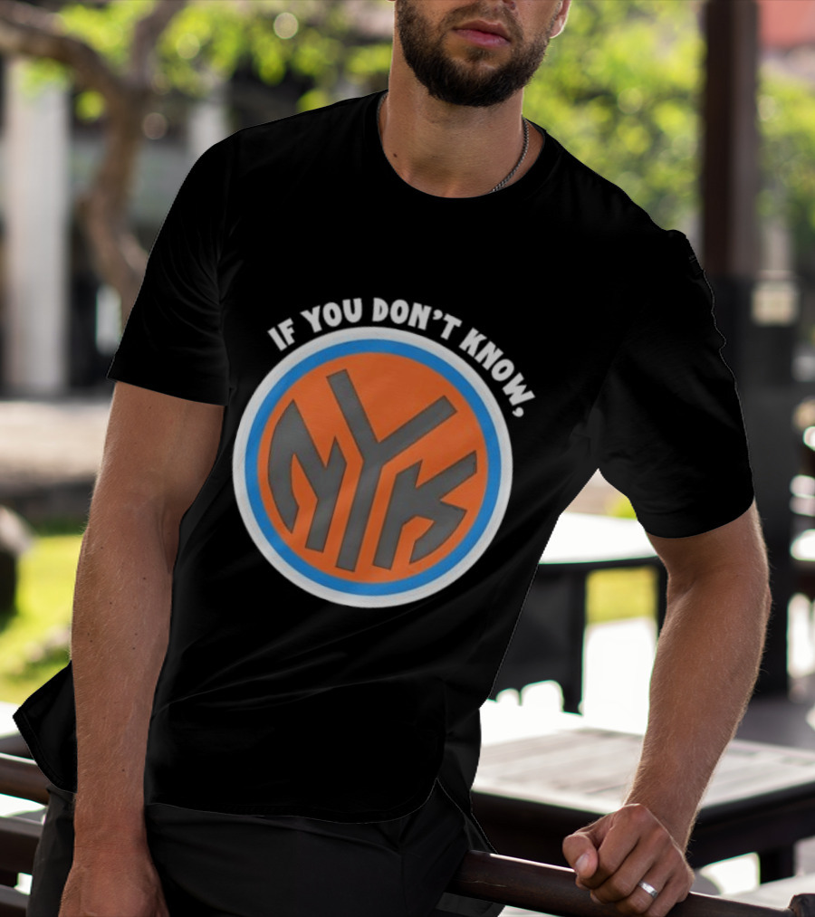 New York Knicks NYK If You Don't Know T-Shirt