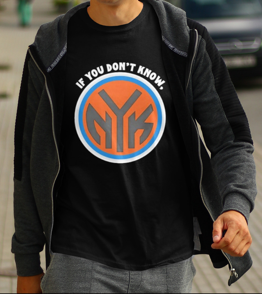 New York Knicks NYK If You Don't Know T-Shirt