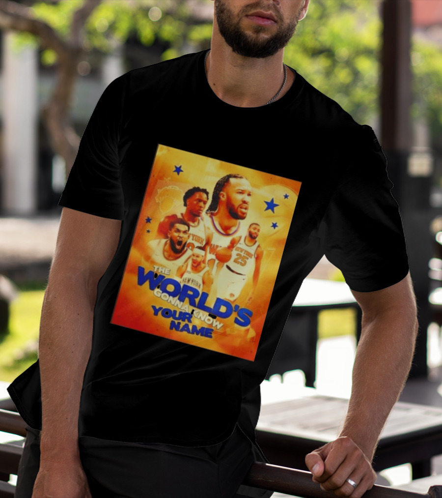 New York Knicks The World's Gonna Know Your Name Basketball Stars T-Shirt