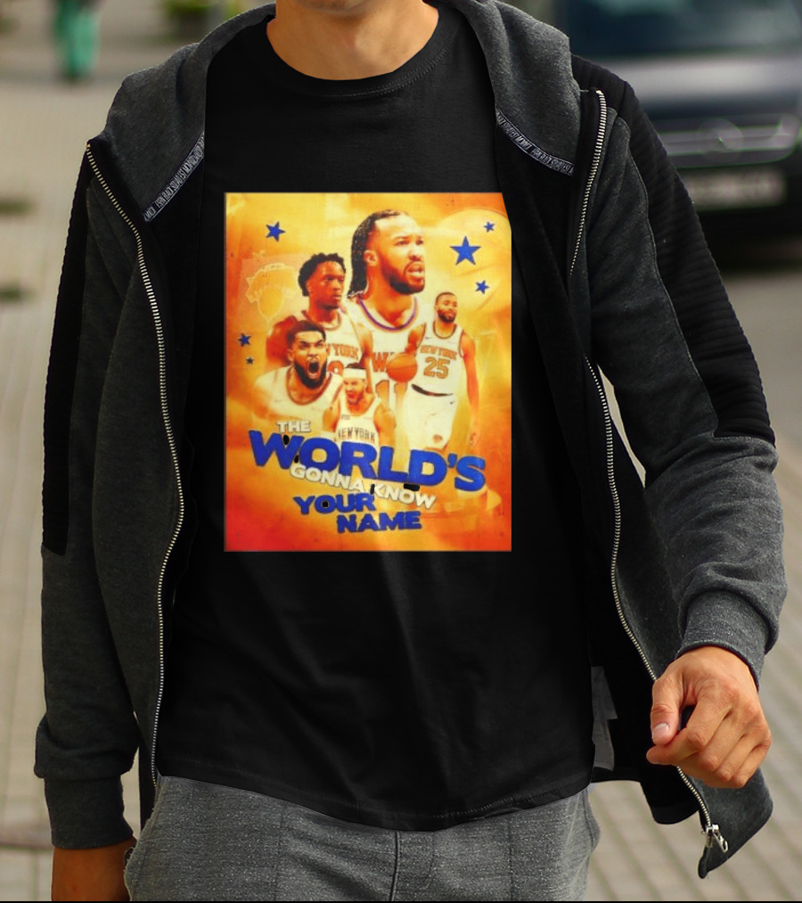New York Knicks The World's Gonna Know Your Name Basketball Stars T-Shirt
