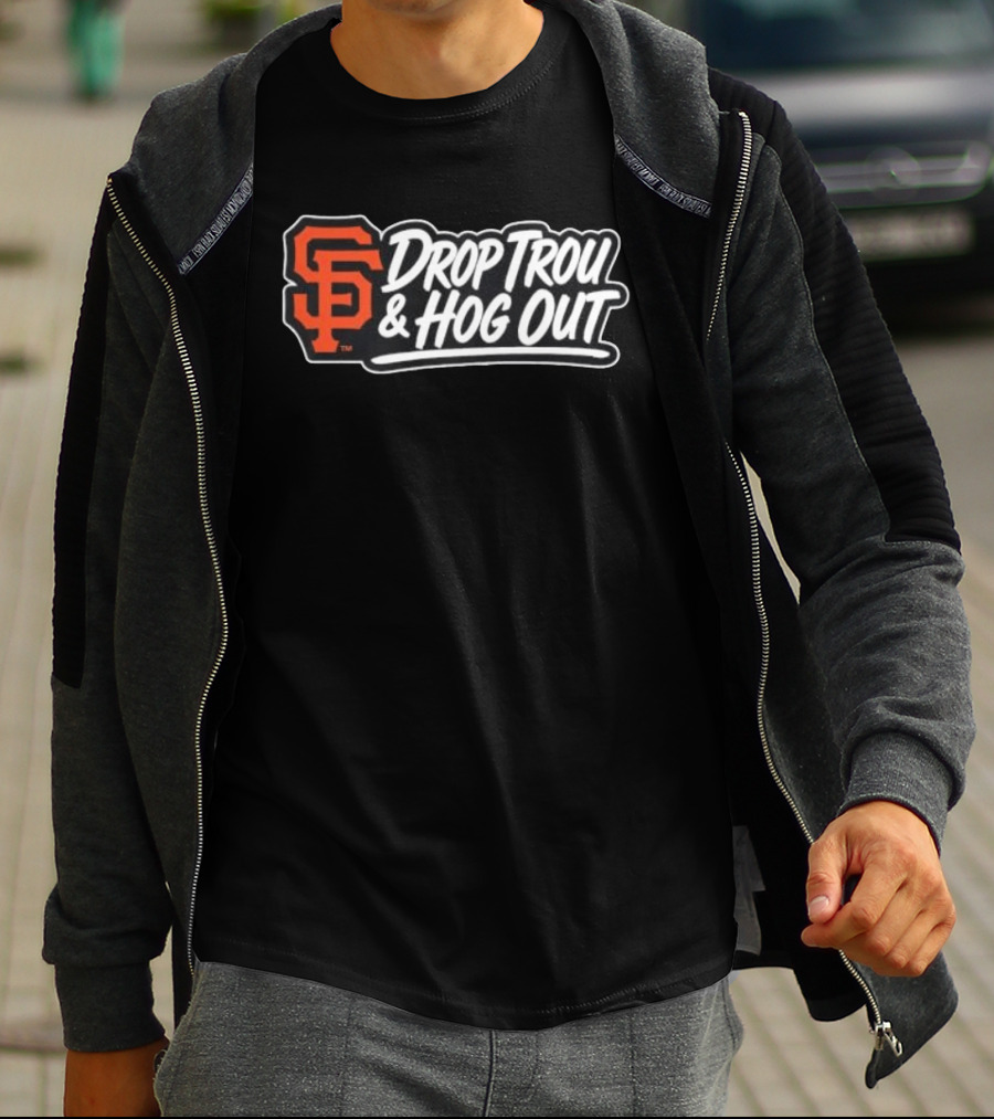 San Francisco Giants Drop Trou & Hog Out T-Shirt