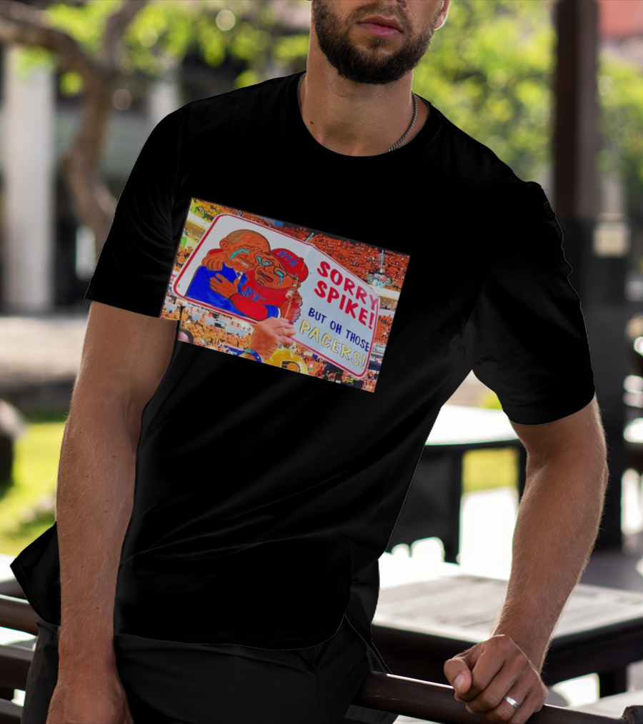 Sorry Spike But Oh Those Pacers NYK Sports Rivalry T-Shirt