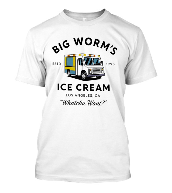 Big Worm's Ice Cream Truck Los Angeles CA Estd 1995 Whatchu Want T-Shirt