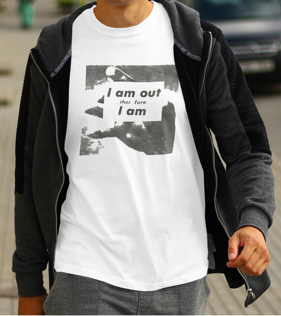 I Am Out Therefore I Am Torn Distressed Text Texture T-Shirt