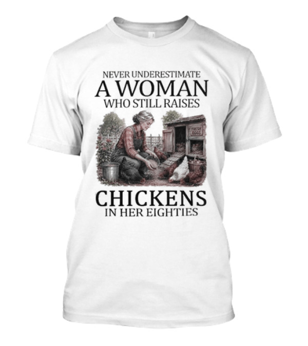 Never Underestimate A Woman Raising Chickens In Her Eighties T-Shirt
