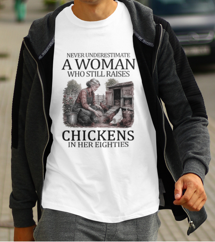 Never Underestimate A Woman Raising Chickens In Her Eighties T-Shirt
