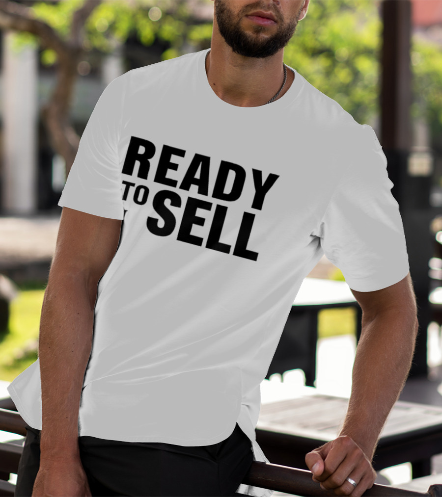 Ready To Sell T-Shirt