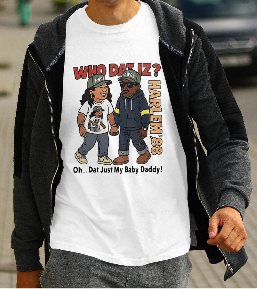 Who Dat Iz AWGE Harlem '88 Oh Dat Just My Baby Daddy T-Shirt