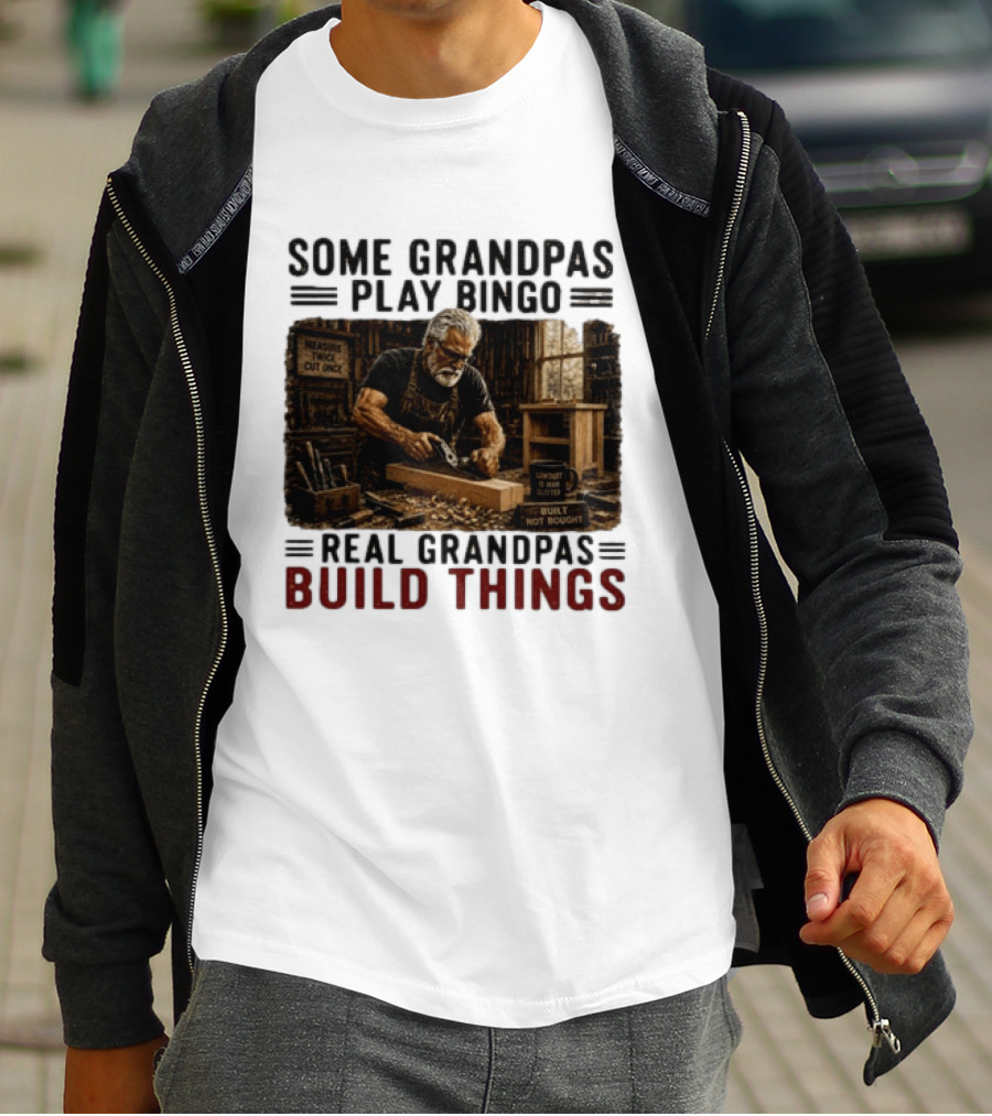 Some Grandpas Play Bingo Real Grandpas Build Things Measure Twice Cut Once Built Not Bought T-Shirt
