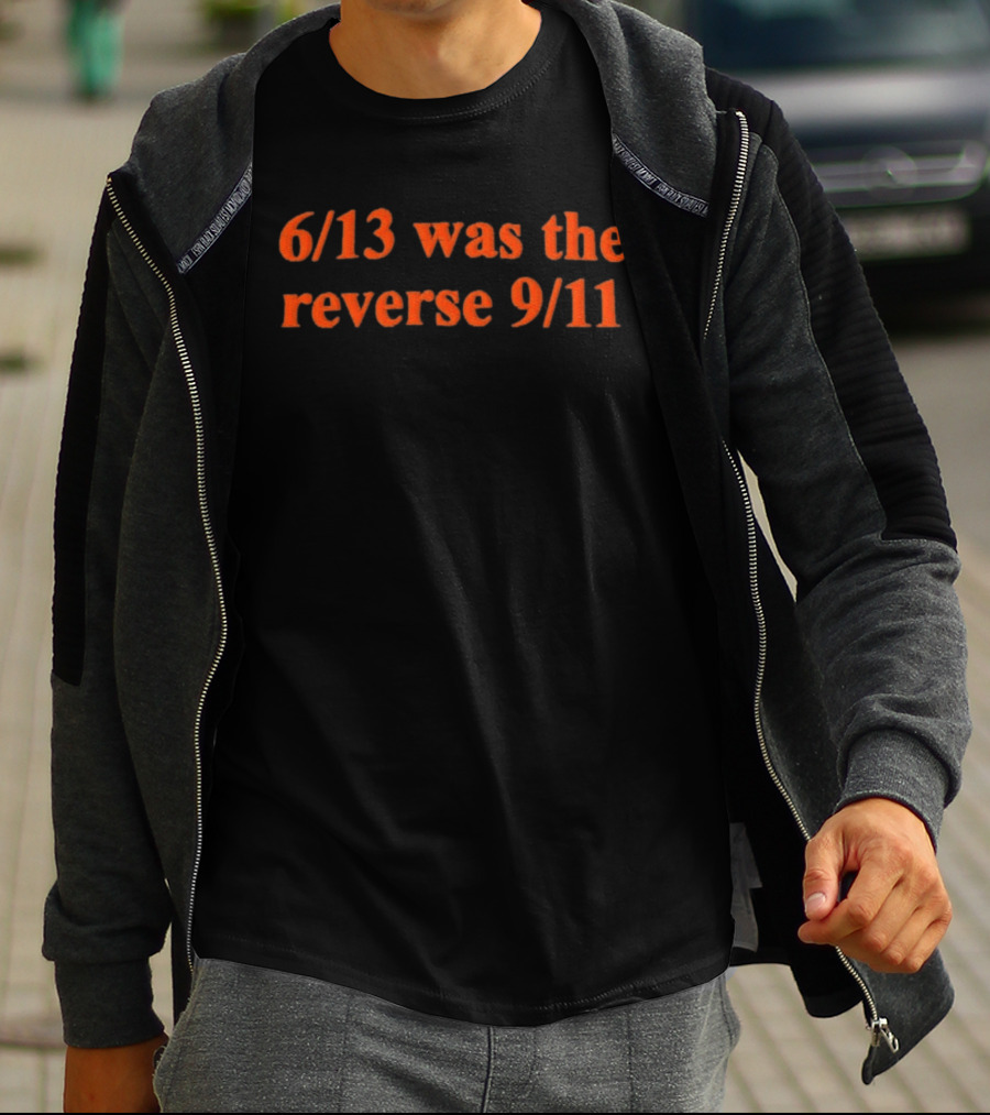 6 13 Was The Reverse 9 11 Numbers Date Contrast Event Phrase T-Shirt