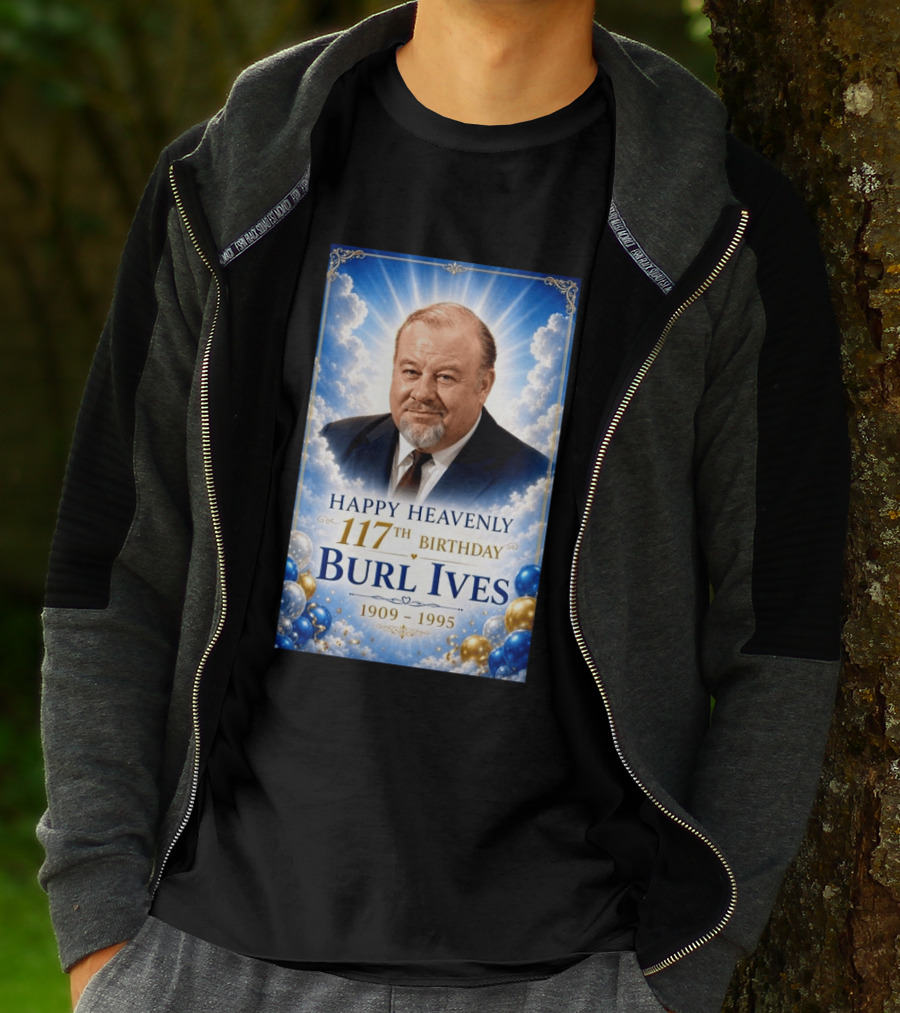 Happy 117th Birthday Burl Ives 1909 1995 Celebration With Heavenly T-Shirt