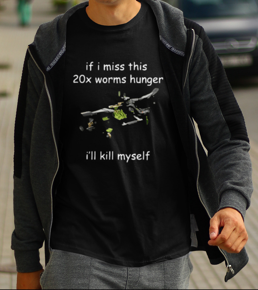 If I Miss This 20x Worms Hunger I'll Kill Myself Gaming Humour T-Shirt