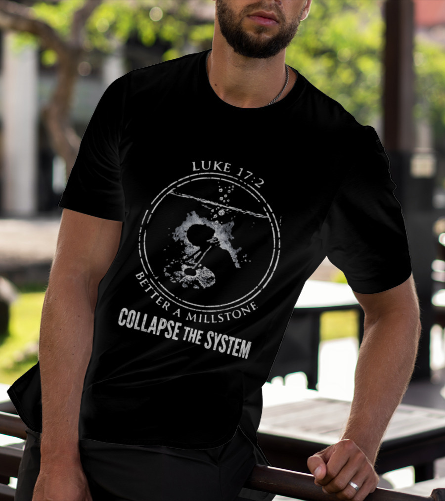 Luke 17 2 Millstone Water Symbol Collapse The System T-Shirt