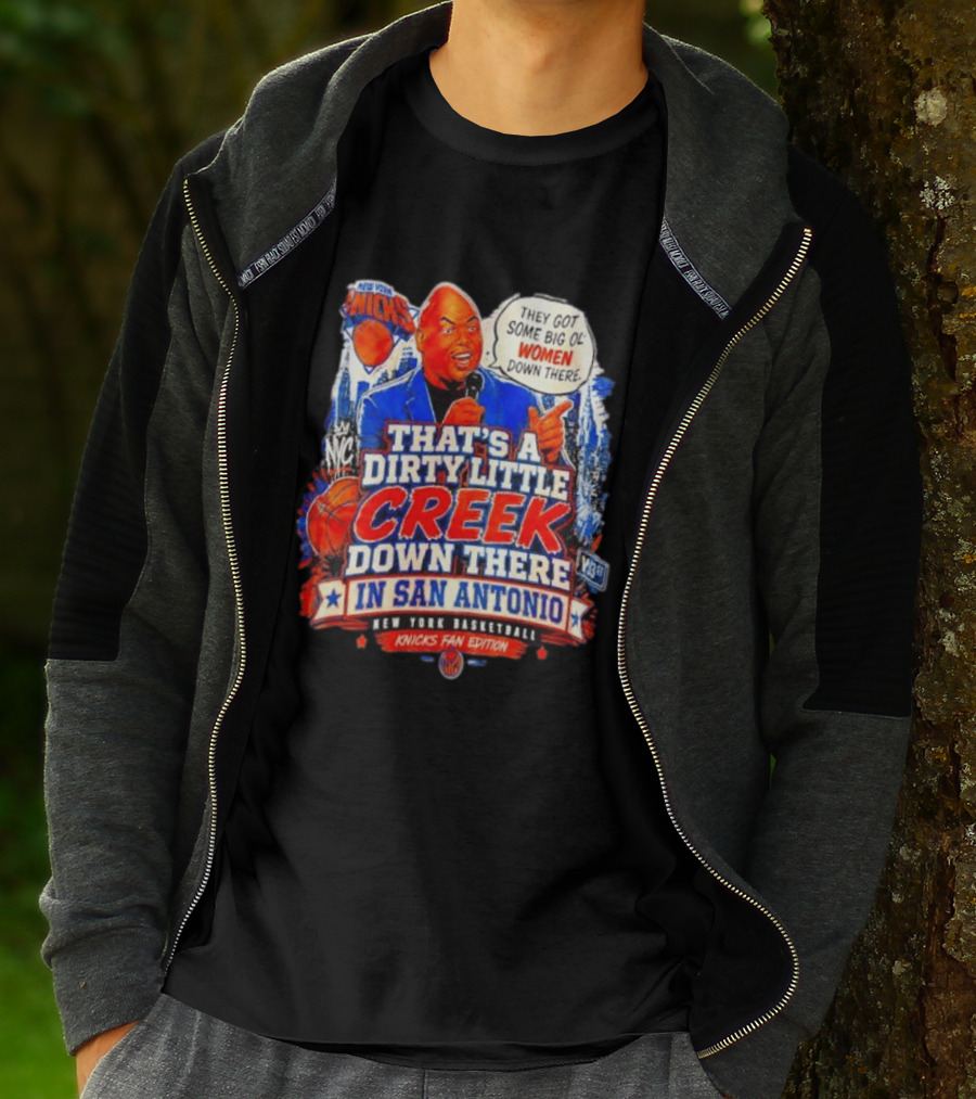 New York Knicks That's A Dirty Little Creek Down There In San Antonio New York Basketball Knicks Fan Edition T-Shirt