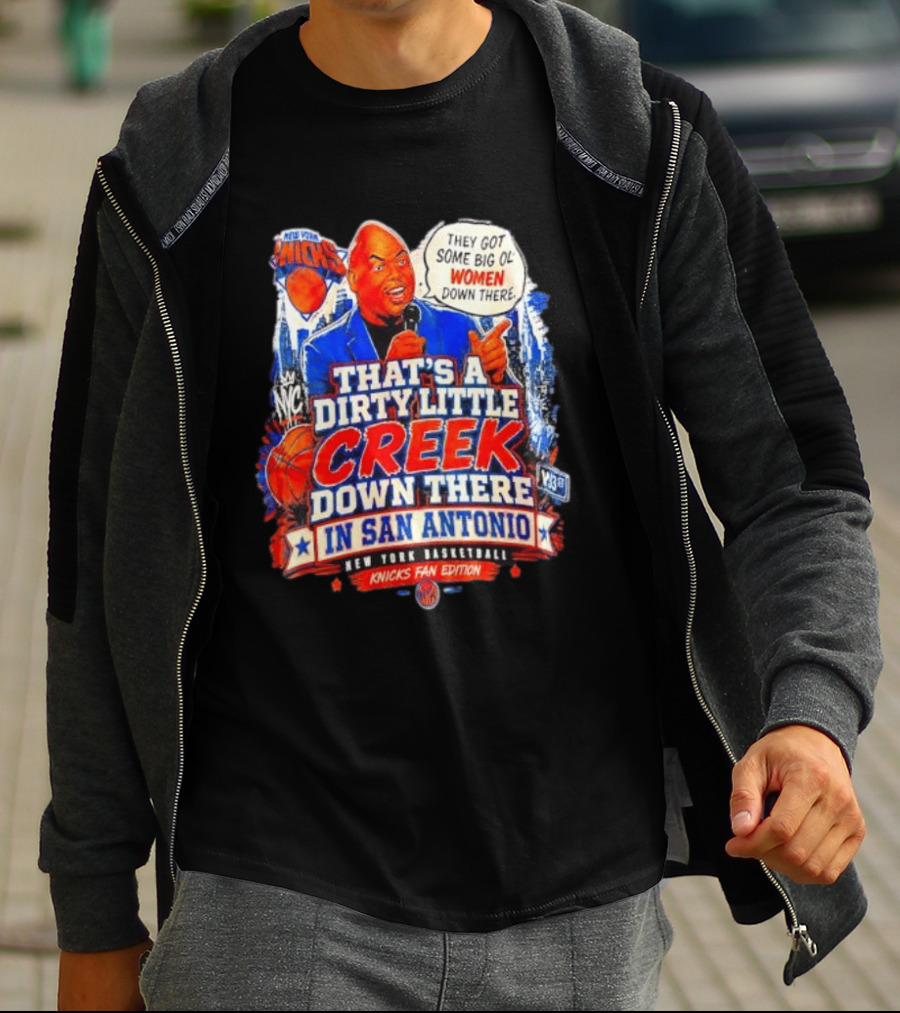 New York Knicks That's A Dirty Little Creek Down There In San Antonio New York Basketball Knicks Fan Edition T-Shirt