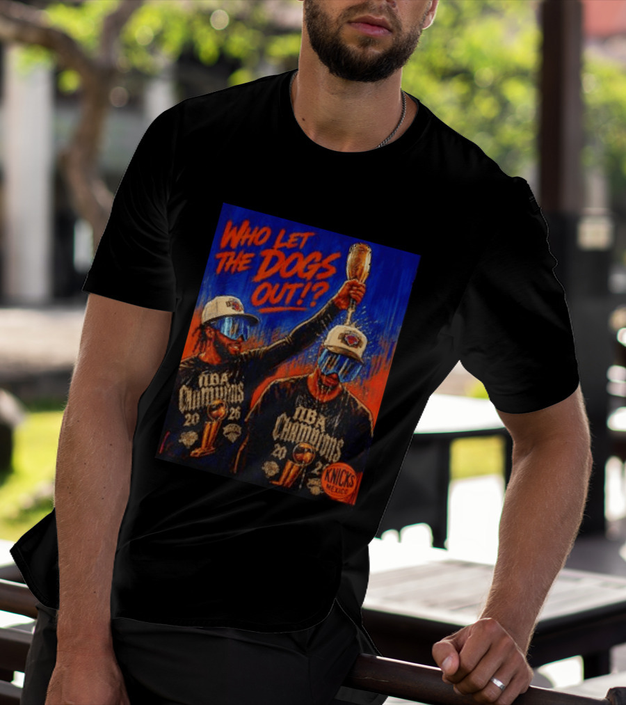 New York Knicks NBA Champions 2020 Who Let The Dogs Out T-Shirt