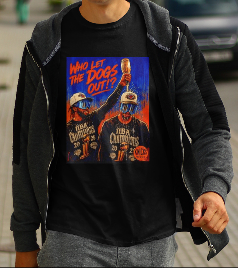 New York Knicks NBA Champions 2020 Who Let The Dogs Out T-Shirt