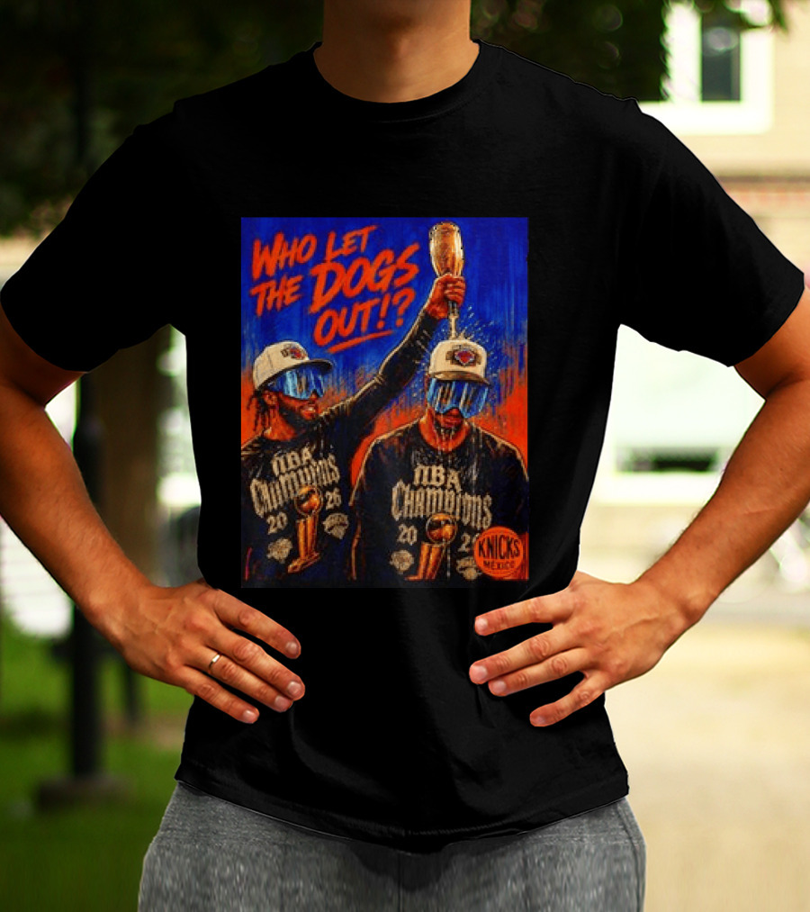 New York Knicks NBA Champions 2020 Who Let The Dogs Out T-Shirt