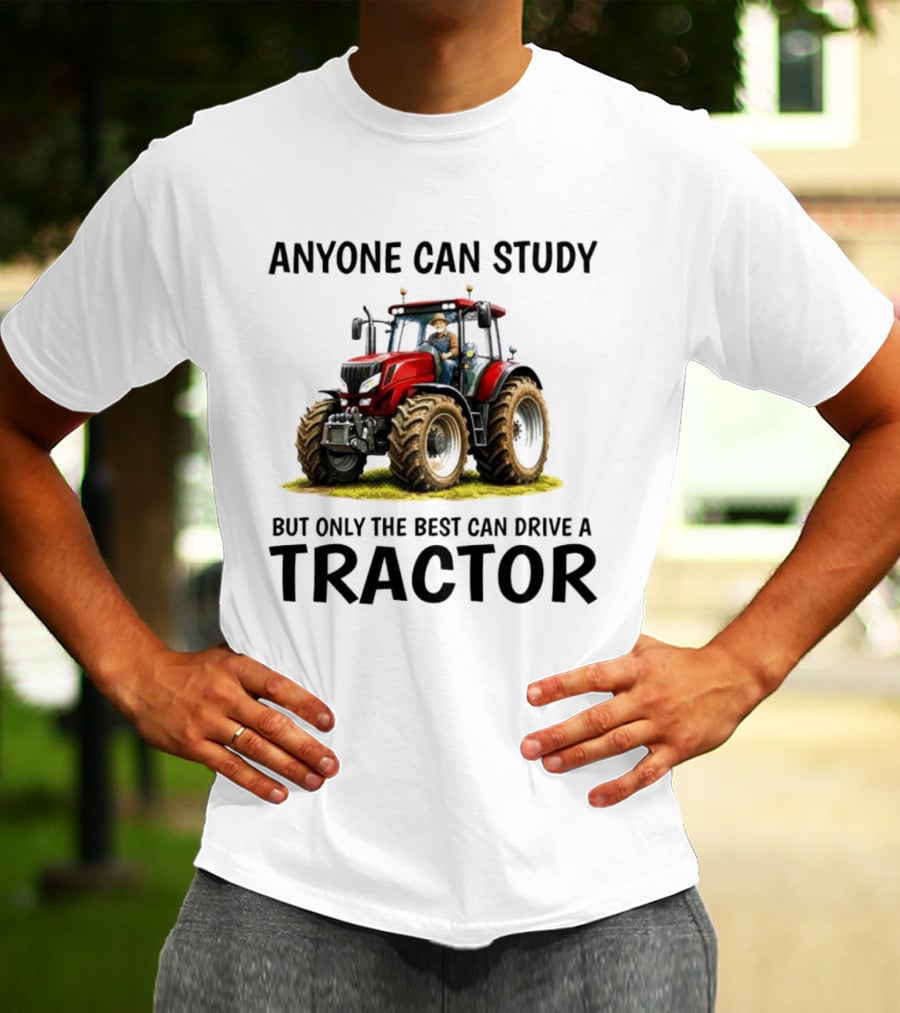 Anyone Can Study But Only The Best Can Drive A Tractor Red Tractor Driver T-Shirt