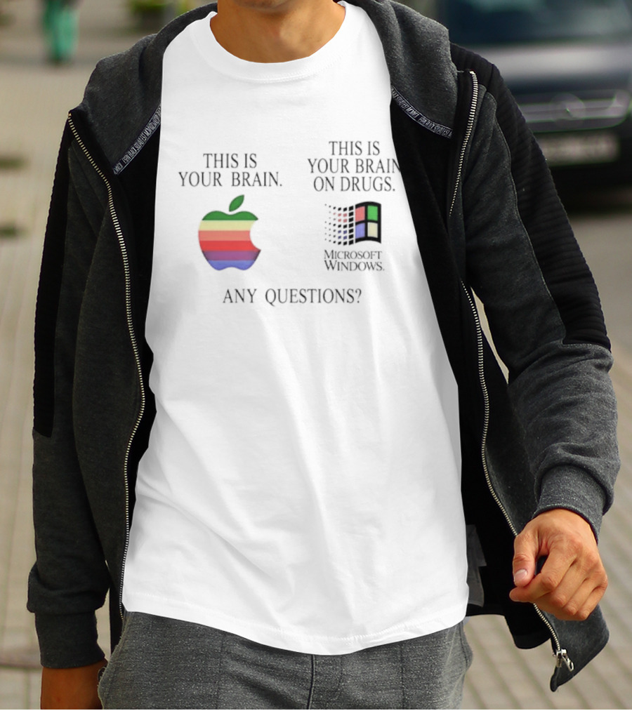 Apple Microsoft Windows This Is Your Brain On Drugs Any Questions T-Shirt