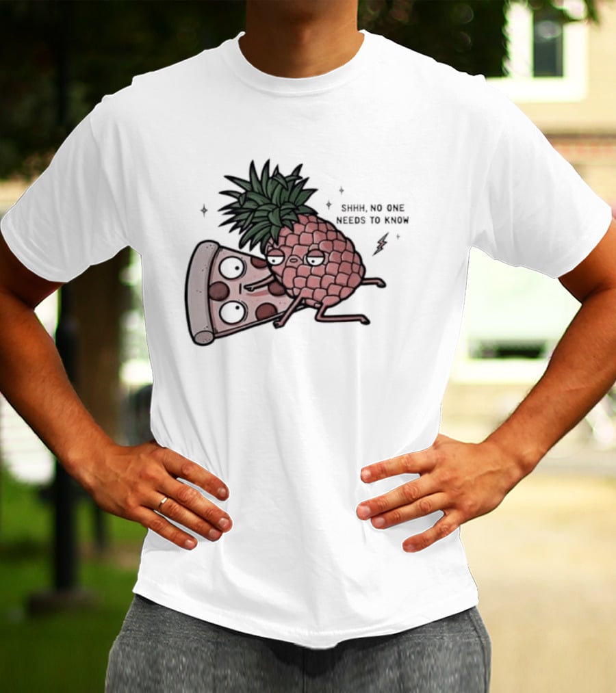 Pineapple And Pizza Shhh No One Needs To Know Food Lovers Humor T-Shirt