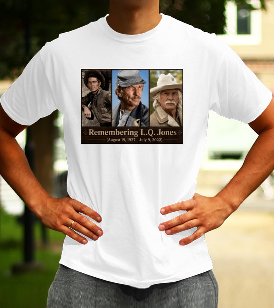 Remembering L.Q. Jones August 19 1927 July 9 2022 Western Legacy And Iconic Roles T-Shirt