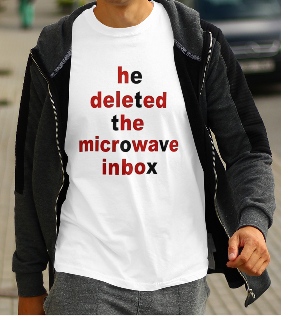 He Deleted The Microwave Inbox Text Bold Red And Black T-Shirt