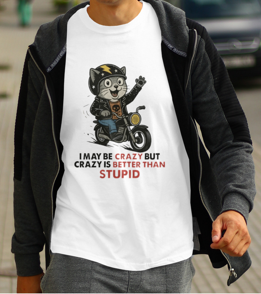 I May Be Crazy But Crazy Is Better Than Stupid Cat Biker Adventure T-Shirt