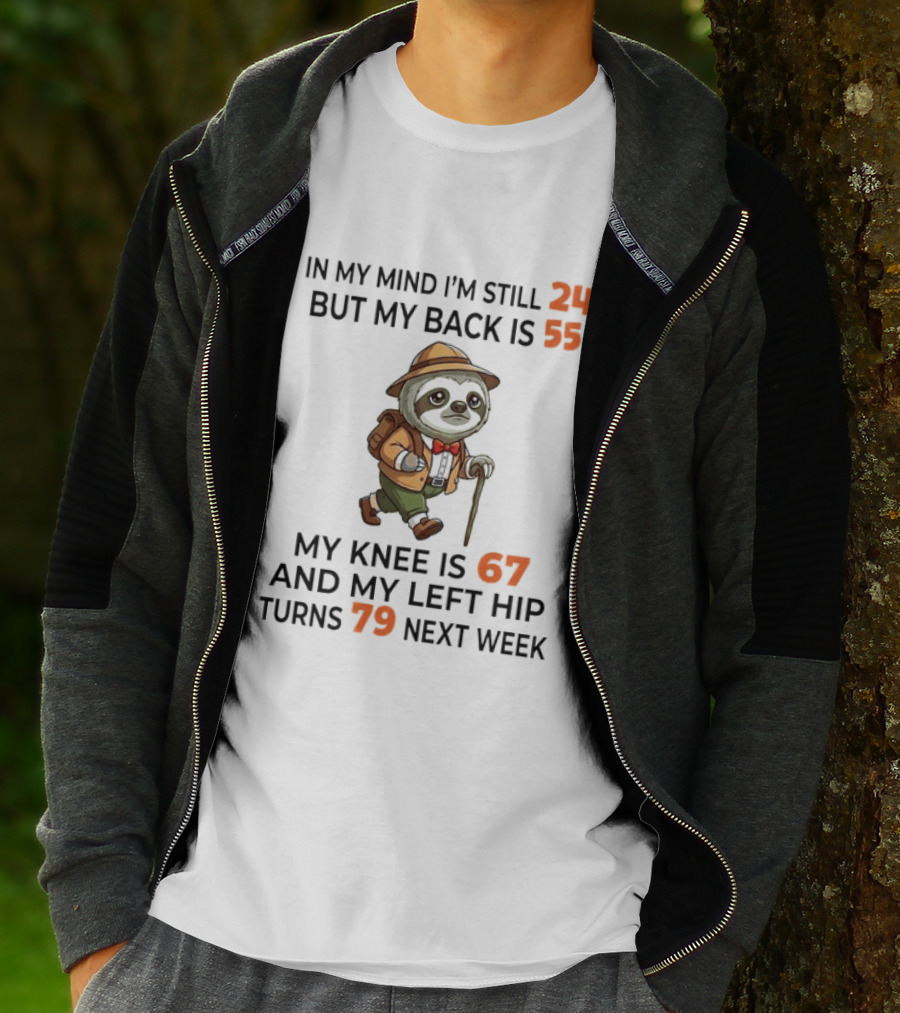 Sloth Explorer In My Mind I'm Still 24 But My Back Is 55 My Knee Is 67 And My Left Hip Turns 79 T-Shirt