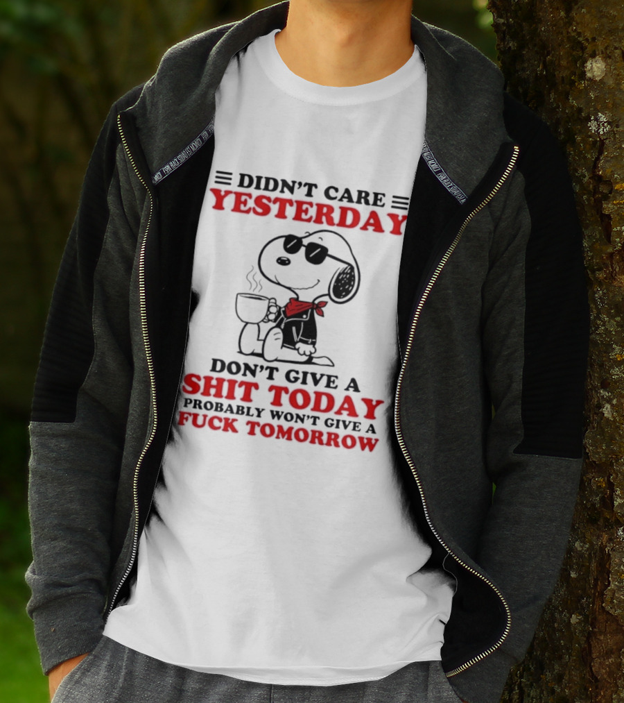 Snoopy Didn't Care Yesterday Don't Give A Shit Today Probably Won't Give A Fuck Tomorrow T-Shirt