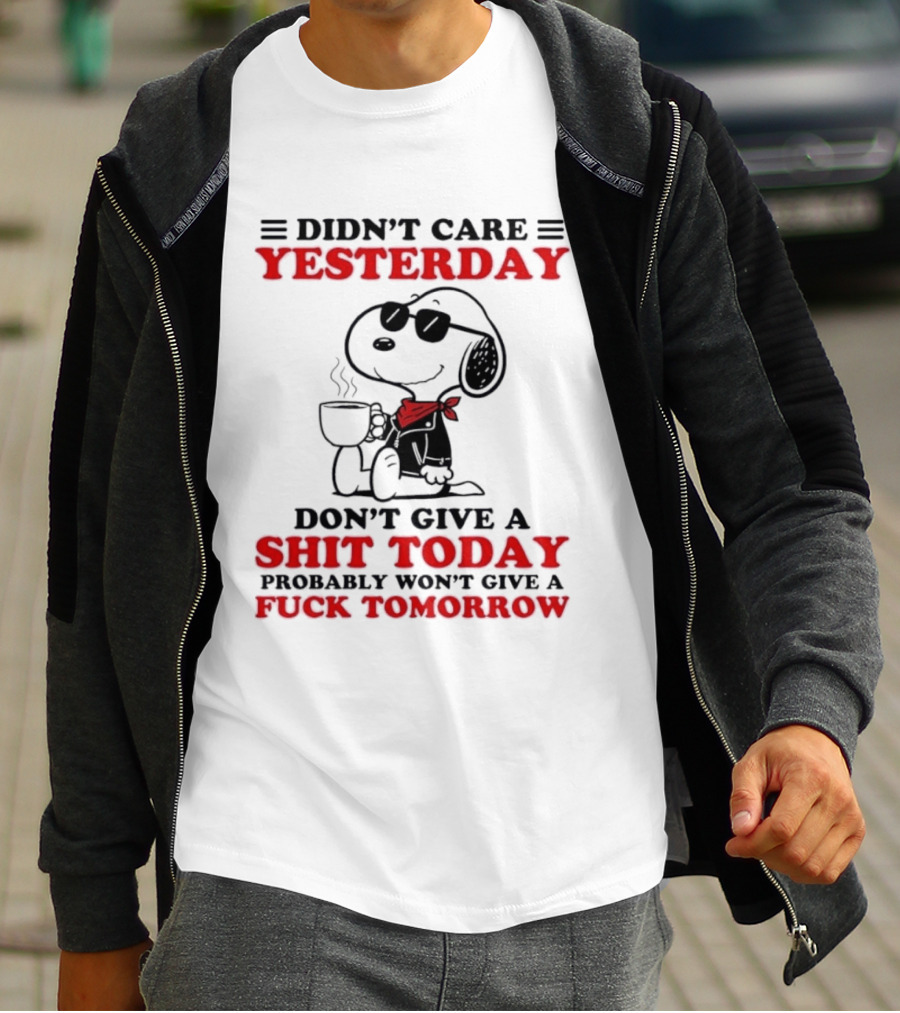 Snoopy Didn't Care Yesterday Don't Give A Shit Today Probably Won't Give A Fuck Tomorrow T-Shirt