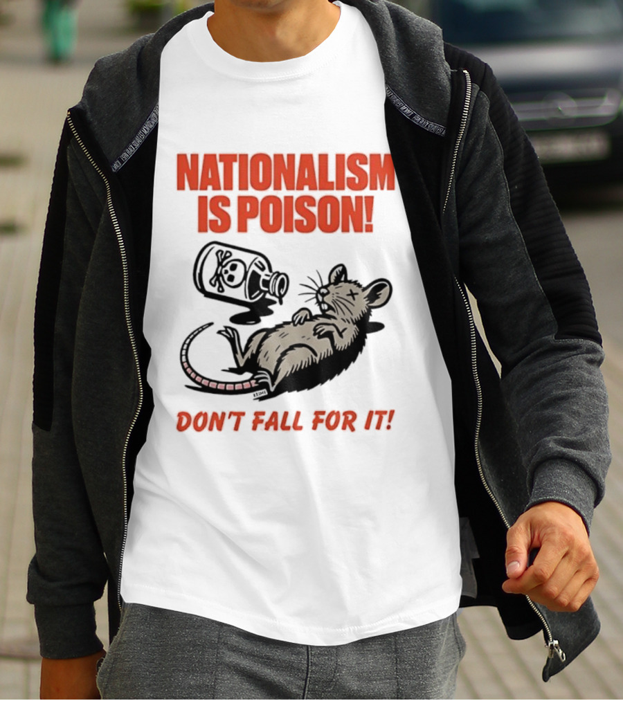 Nationalism Is Poison Don't Fall For It Dead Rat With Poison Bottle T-Shirt