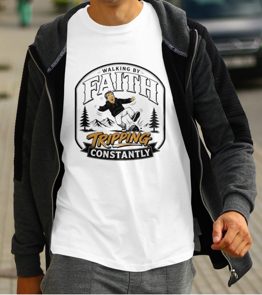 Walking By Faith Tripping Constantly Nature Rocks Adventure Man T-Shirt