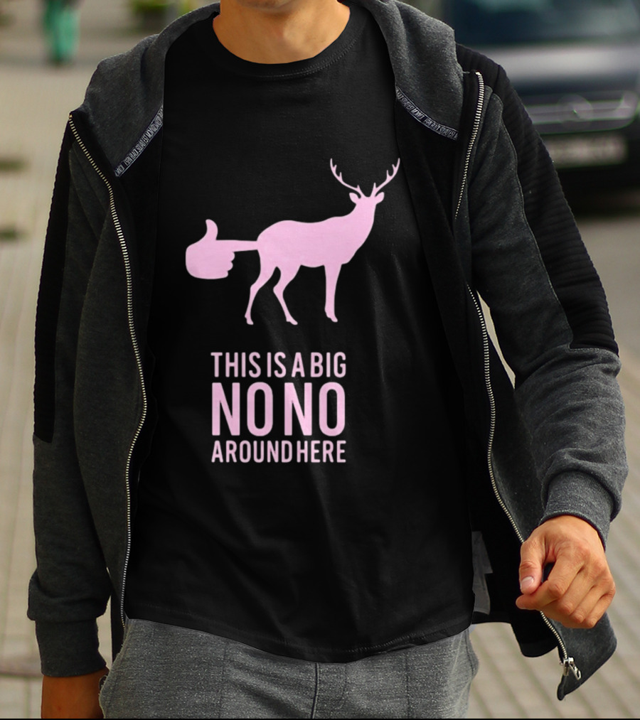 Deer This Is A Big No No Around Here Thumbs Up T-Shirt