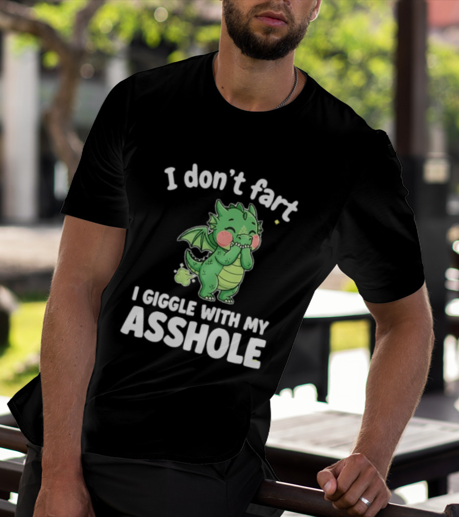 Dragon Humor I Don't Fart I Giggle With My Asshole T-Shirt