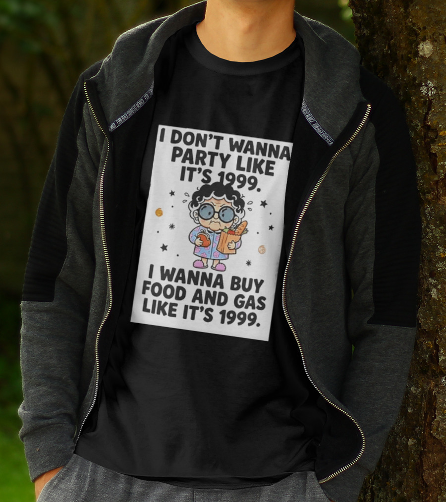 Grandma I Don't Wanna Party Like It's 1999 I Wanna Buy Food And Gas Like It's 1999 T-Shirt