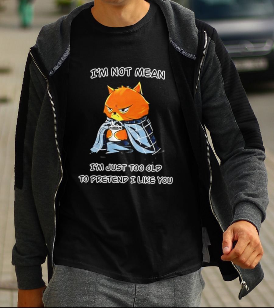 Grumpy Cat Coffee I'm Not Mean I'm Just Too Old To Pretend I Like You T-Shirt