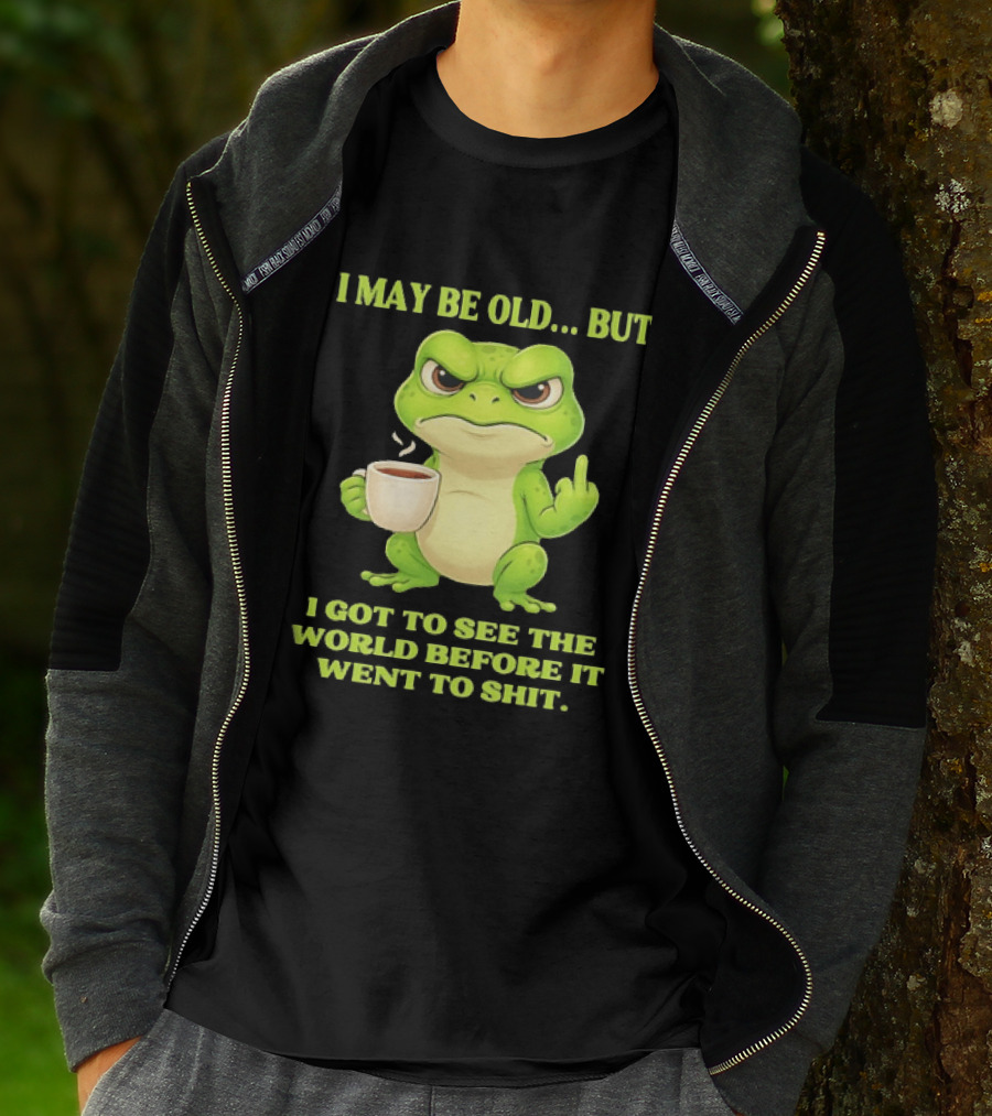 Grumpy Toad Drinking Coffee I May Be Old But Got To See The World Before It Went To Shit T-Shirt