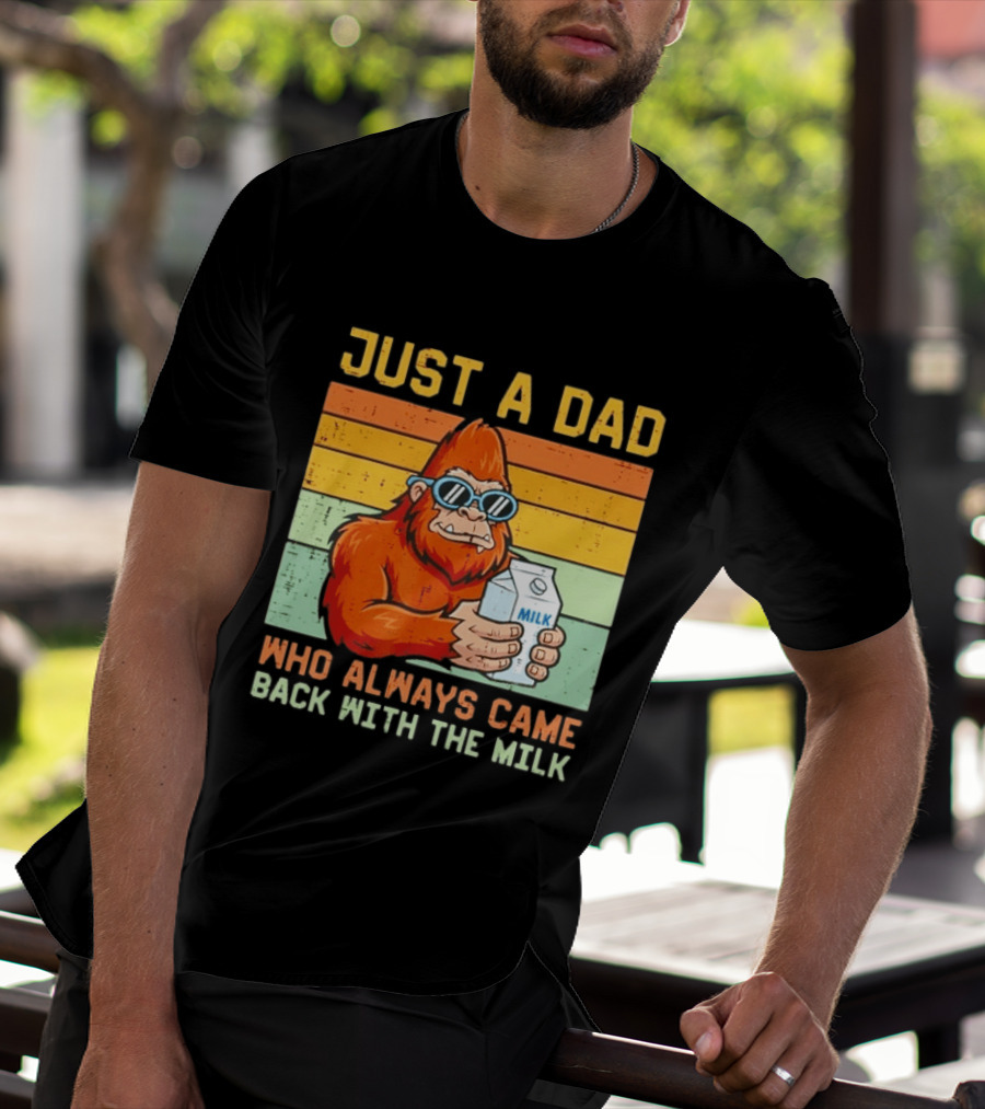 Just A Dad Bigfoot Always Came Back With The Milk T-Shirt