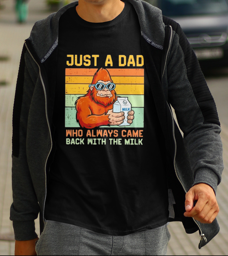 Just A Dad Bigfoot Always Came Back With The Milk T-Shirt