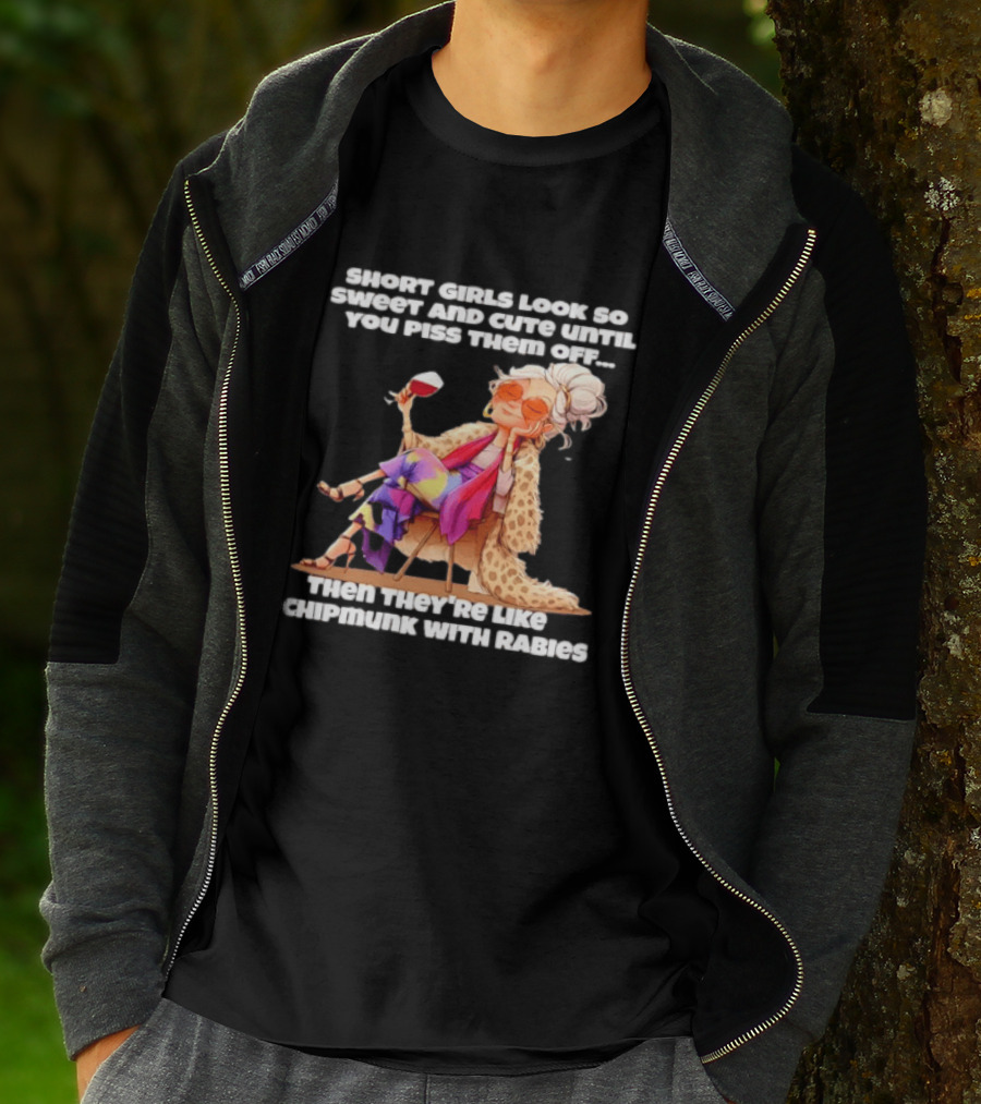 Sweet Short Girls Turn Fierce Like Chipmunks With Rabies T-Shirt