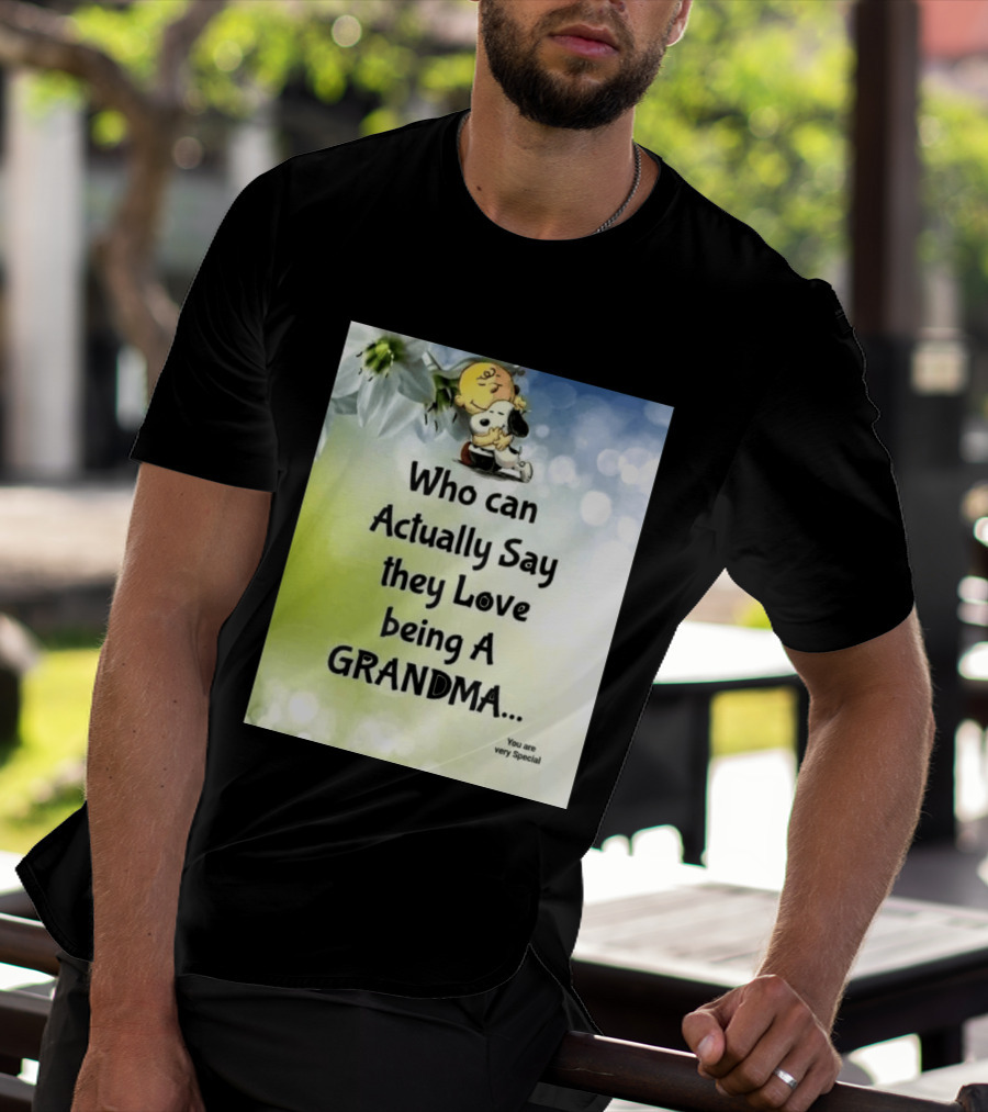 Snoopy Hug Charlie Brown Who Can Actually Say They Love Being A Grandma You Are Very Special T-Shirt