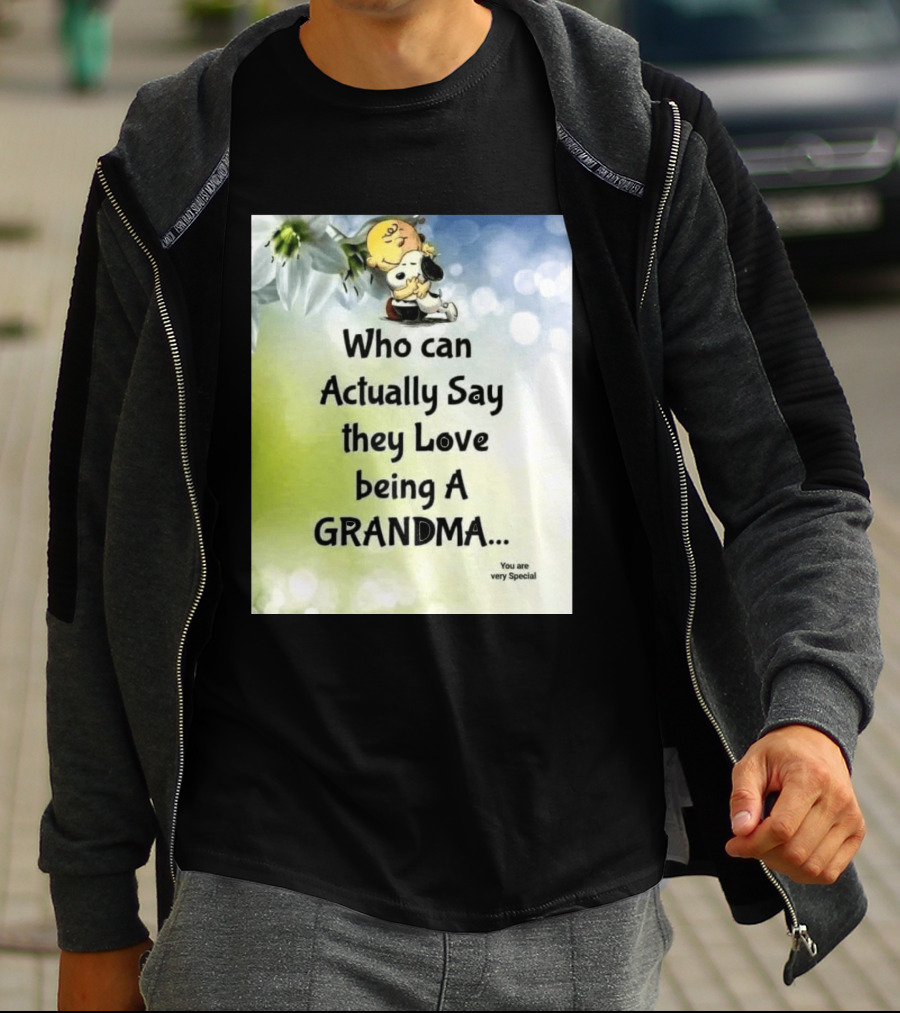 Snoopy Hug Charlie Brown Who Can Actually Say They Love Being A Grandma You Are Very Special T-Shirt