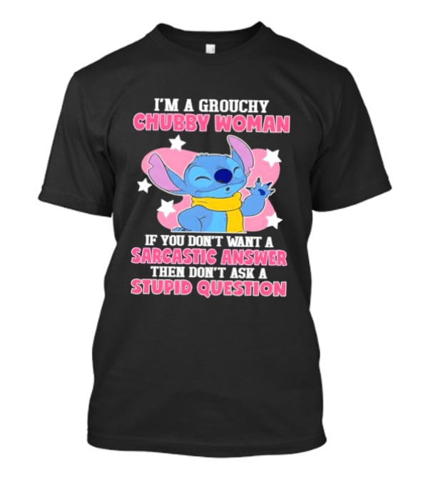 I'm A Grouchy Chubby Woman Stitch Sarcastic Answer Don't Ask Stupid Question T-Shirt