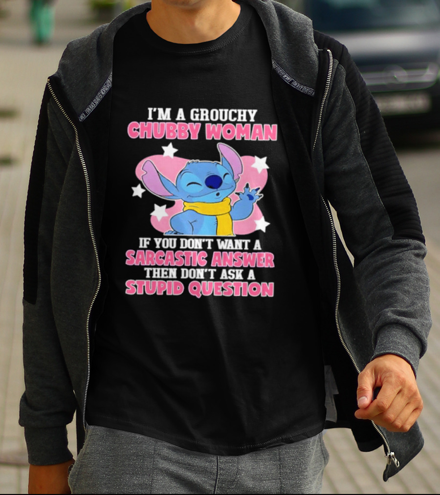 I'm A Grouchy Chubby Woman Stitch Sarcastic Answer Don't Ask Stupid Question T-Shirt