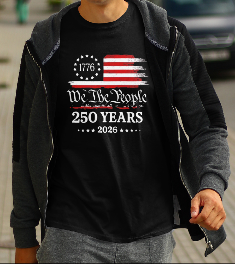 We The People 250 Years 1776 2026 Anniversary American Flag Patriotic Celebration T-Shirt
